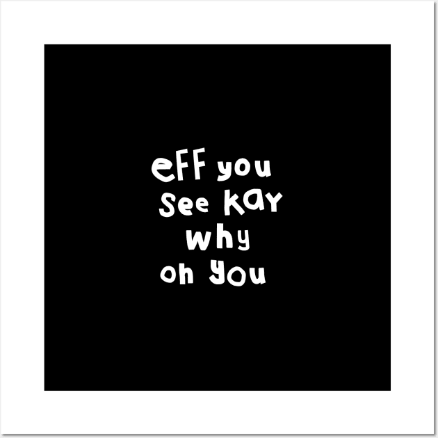 Shy Eff You See Kay White Text Typography Wall Art by ellenhenryart